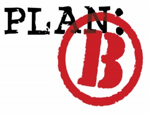 Si tu no tienes un Plan B tu no tienes un Plan